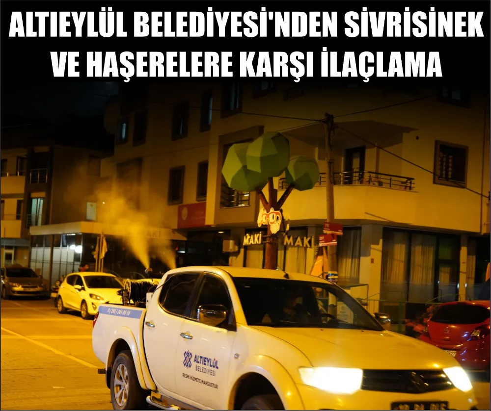 ALTIEYLÜL BELEDİYESİ’NDEN SİVRİSİNEK VE HAŞERELERE KARŞI İLAÇLAMA