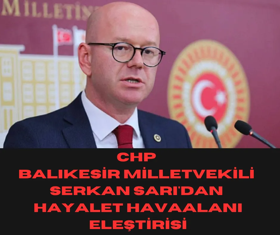  CHP Balıkesir Milletvekili Serkan Sarı