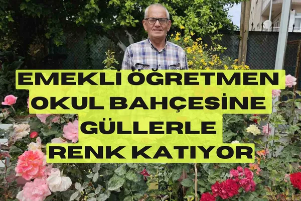 Emekli Öğretmen Okul Bahçesine Güllerle Renk Katıyor