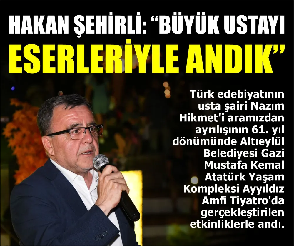 ALTIEYLÜL BELEDİYE BAŞKANI HAKAN ŞEHİRLİ: “BÜYÜK USTAYI ESERLERİYLE ANDIK”