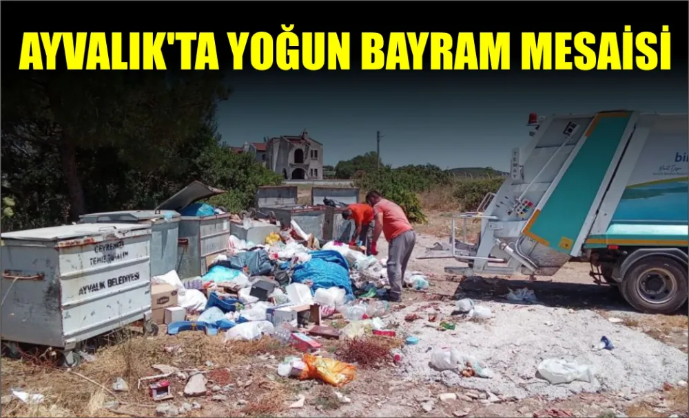 AYVALIK’TA YOĞUN BAYRAM MESAİSİ 