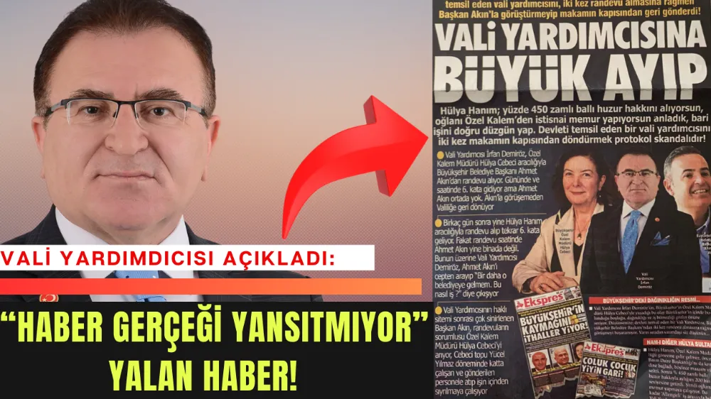 VALİ YARDIMDICISI AÇIKLADI: “HABER GERÇEĞİ YANSITMIYOR”  YALAN HABER!