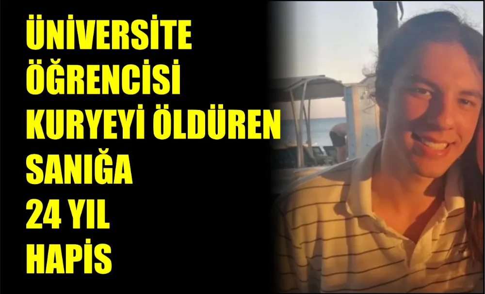 Üniversite öğrencisi kuryeyi öldüren sanığa 24 yıl hapis