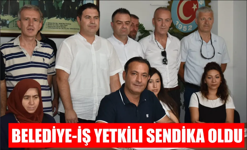 BELEDİYE-İŞ YETKİLİ SENDİKA OLDU 