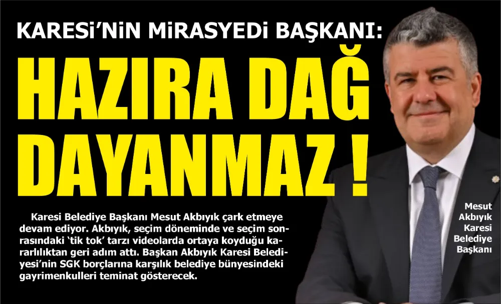 KARESİ’NİN MİRASYEDİ BAŞKANI: HAZIRA DAĞ DAYANMAZ 