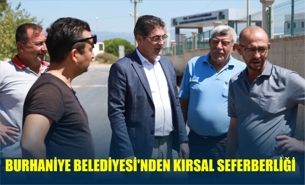 BURHANİYE BELEDİYESİ’NDEN KIRSAL SEFERBERLİĞİ