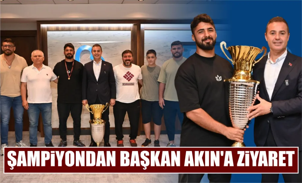 ŞAMPİYONDAN BAŞKAN AKIN’A ZİYARET