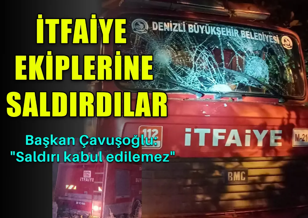 İTFAİYE EKİPLERİNE SALDIRDILAR