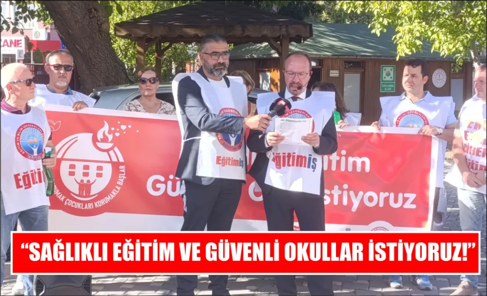 “SAĞLIKLI EĞİTİM VE GÜVENLİ OKULLAR İSTİYORUZ!”