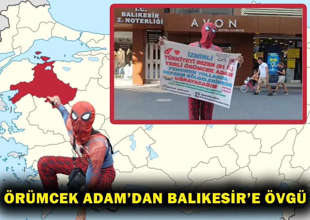 ÖRÜMCEK ADAM’DAN BALIKESİR’E ÖVGÜ