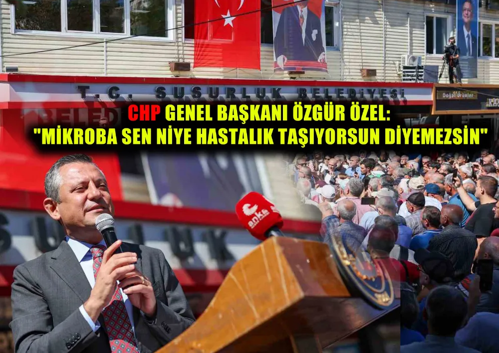 CHP GENEL BAŞKANI ÖZGÜR ÖZEL: 