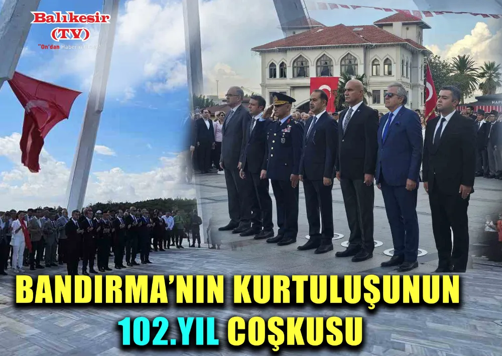 BANDIRMA’NIN KURTULUŞUNUN 102.YIL COŞKUSU