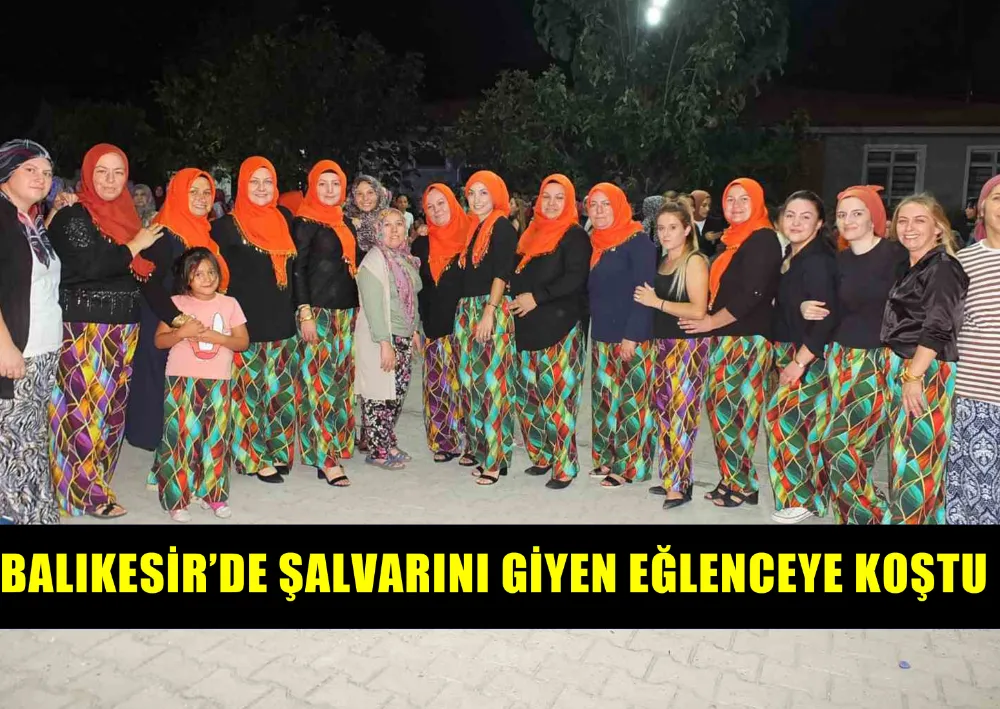 BALIKESİR’DE ŞALVARINI GİYEN EĞLENCEYE KOŞTU