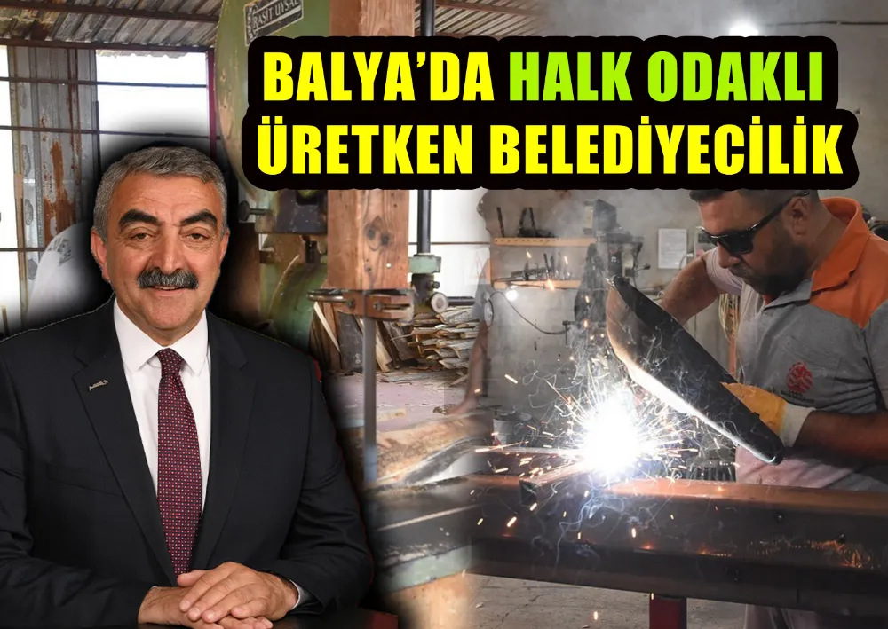 BALYA’DA HALK ODAKLI ÜRETKEN BELEDİYECİLİK