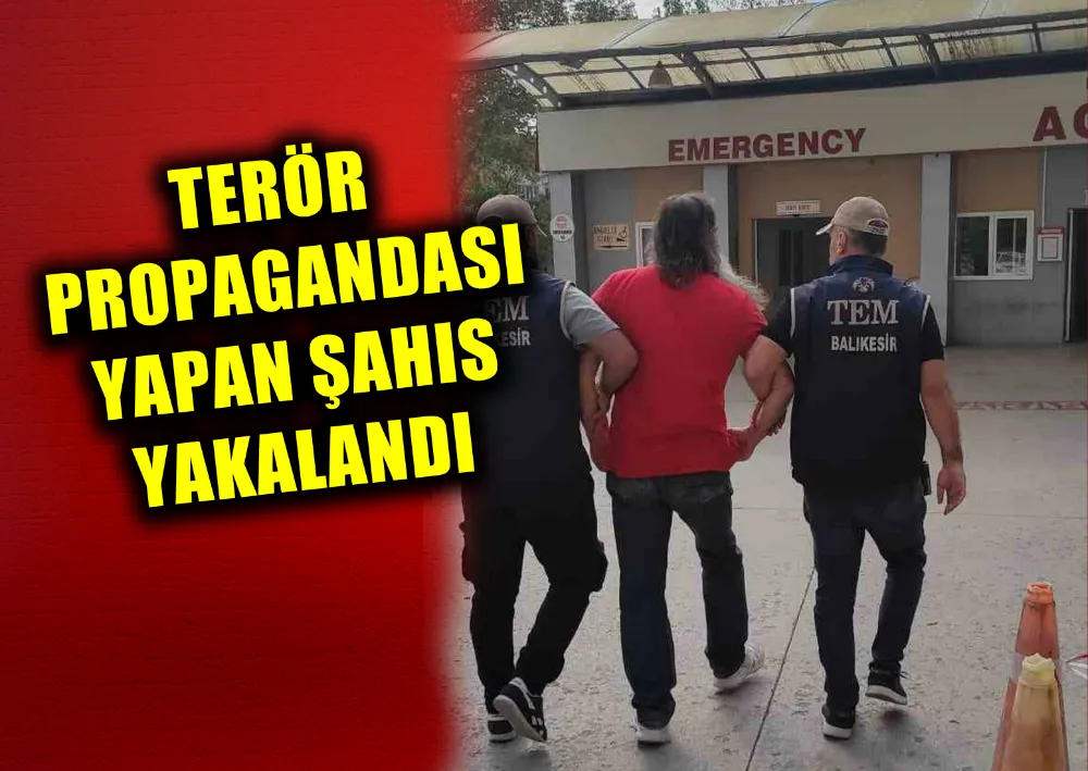 TERÖR PROPAGANDASI YAPAN ŞAHIS YAKALANDI