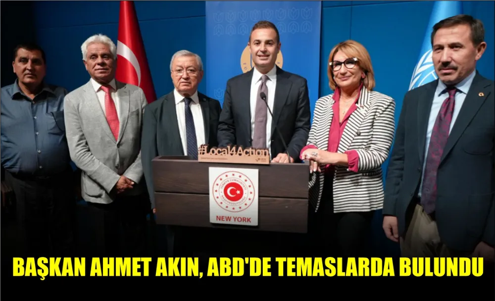 BAŞKAN AHMET AKIN, ABD’DE TEMASLARDA BULUNDU