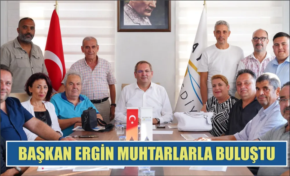 BAŞKAN ERGİN MUHTARLARLA BULUŞTU 