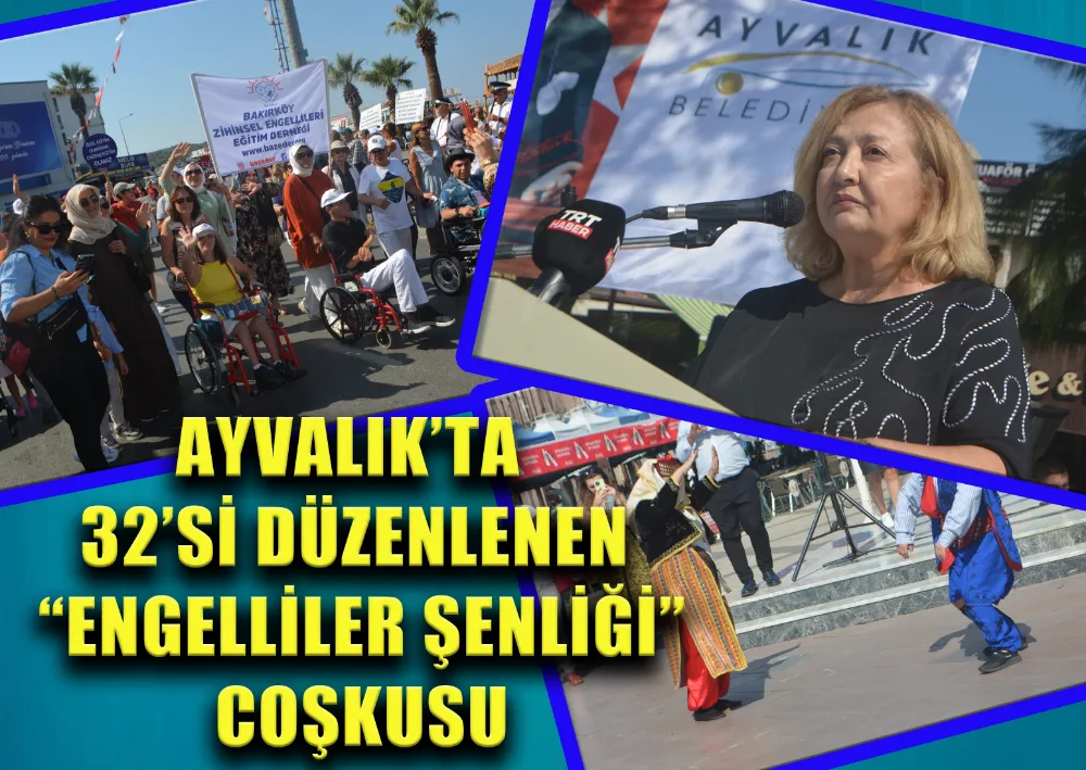 AYVALIK’TA 32’Sİ DÜZENLENEN “ENGELLİLER ŞENLİĞİ” COŞKUSU