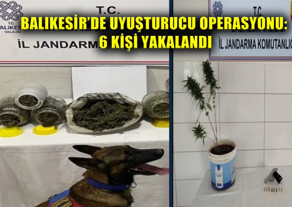 Balıkesir’de Uyuşturucu Operasyonu: 6 Kişi Yakalandı