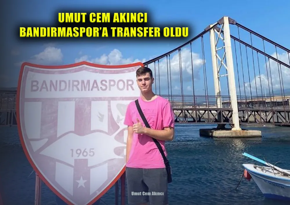 Umut Cem Akıncı Bandırmaspor’a Transfer Oldu