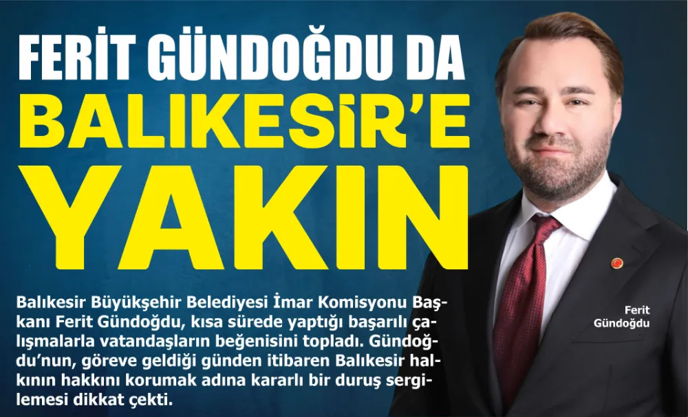 FERİT GÜNDOĞDU DA BALIKESİR’E YAKIN 