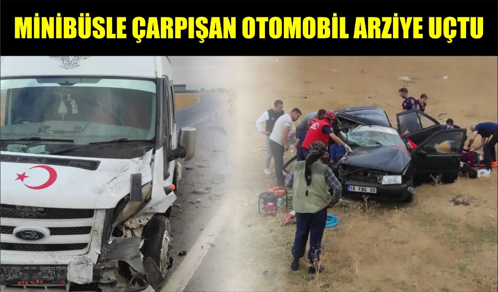 MİNİBÜSLE ÇARPIŞAN OTOMOBİL ARZİYE UÇTU 