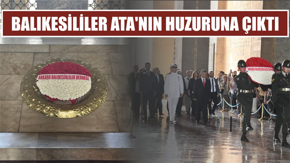 BALIKESİRLİLER ATA’NIN HUZURUNA ÇIKTI 