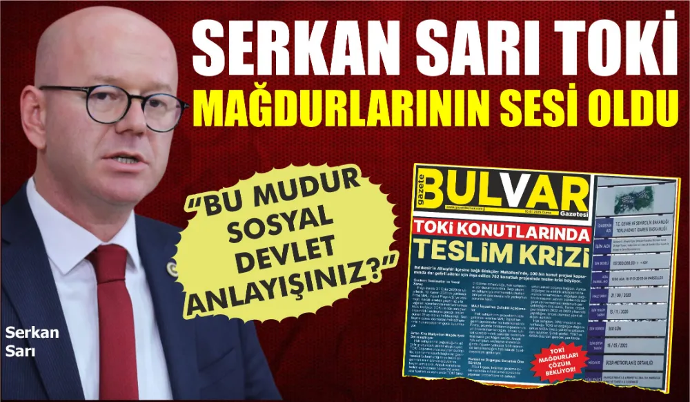 SERKAN SARI TOKİ MAĞDURLARININ SESİ OLDU