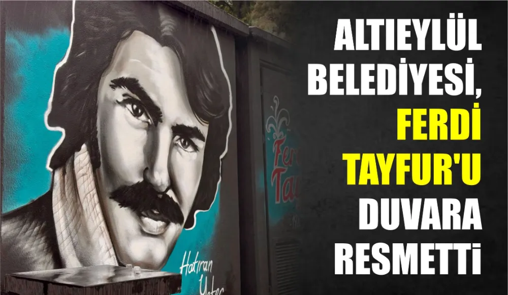 Altıeylül Belediyesi, Ferdi Tayfur’u Duvara Resmetti