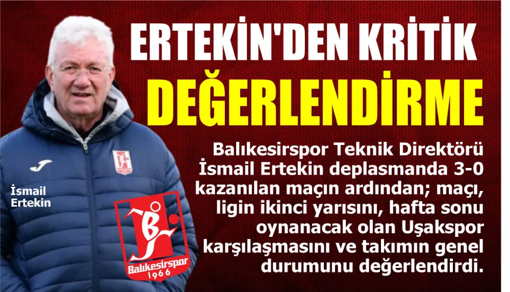 ERTEKİN’DEN KRİTİK DEĞERLENDİRME 