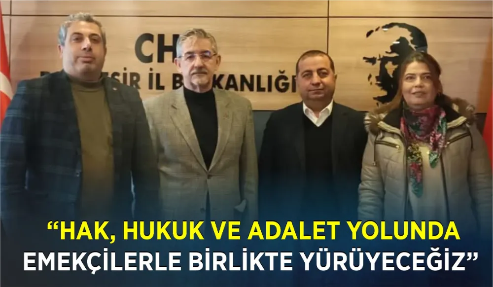 “Hak, Hukuk ve Adalet Yolunda Emekçilerle Birlikte Yürüyeceğiz”