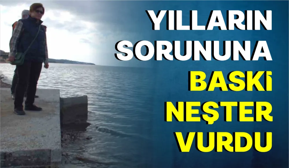 Yılların sorununa BASKİ neşter vurdu