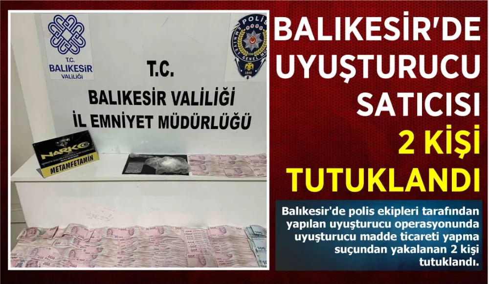 Balıkesir’de uyuşturucu satıcısı 2 kişi tutuklandı