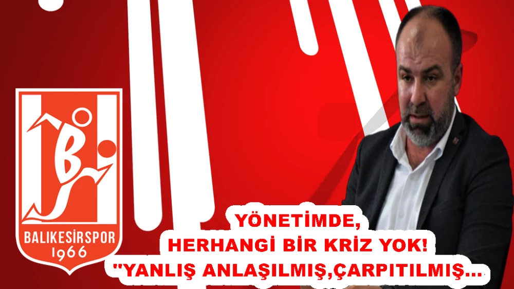 Balıkesirspor Başkanı Nedim Ömer; Yönetimde Herhangi Bir Kriz Yok, Sözlerim Çarpıtılmış!