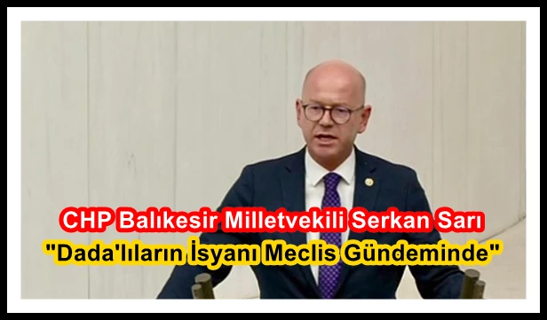 CHP Balıkesir Milletvekili Serkan Sarı: 