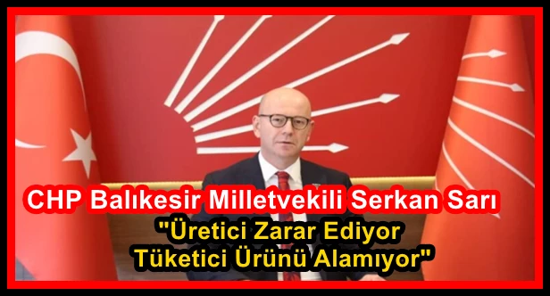 CHP Balıkesir Milletvekili Serkan Sarı: