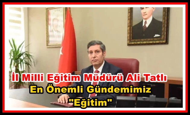 İl Milli Eğitim Müdürü Ali Tatlı: 