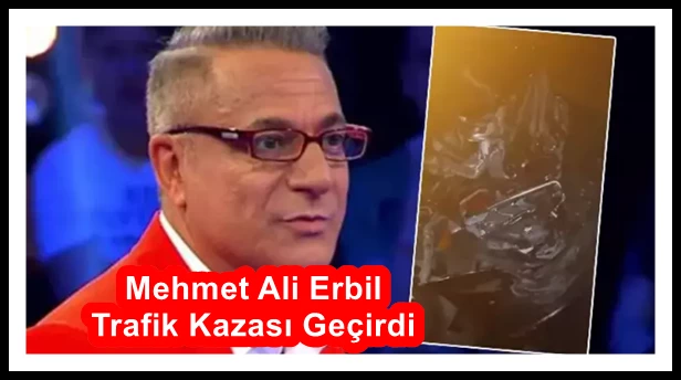Mehmet Ali Erbil Trafik Kazası Geçirdi